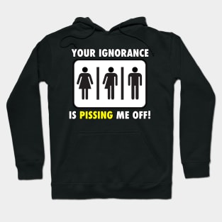 Your Ignorance is Pissing Me off Hoodie